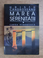 Anticariat: Hristu Candroveanu - Marea serenitatii (volumul 1)
