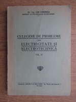 Ion Ionescu - Culegere de probleme din electricitate si electrotehnica (volumul 4)
