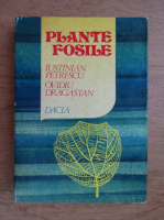 Iustinian Petrescu - Plante fosile. Introducere in paleobotanica