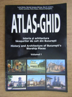 Anticariat: Lucia Stoica, Neculai Ionescu Ghinea, Dan D. Ionescu - Atlas-ghid. Istoria si arhitectura lacasurilor de cult din Bucuresti (volumul 1)