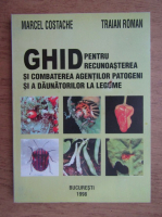 Marcel Costache - Ghid pentru recunoasterea si combaterea agentilor patogeni si a daunatorilor la legume