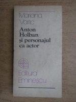 Mariana Vartic - Anton Holban si personajul ca actor