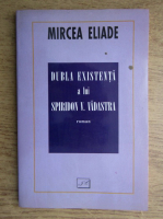 Anticariat: Mircea Eliade - Dubla existenta a lui Spiridon V. Vadastra