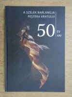 Pestera Vantului. 50 de ani (editie bilingva)