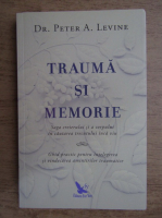 Peter A. Levine - Trauma si memorie