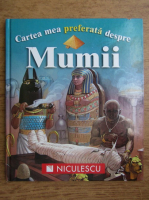 Anticariat: Philip Steele - Cartea mea preferata despre mumii