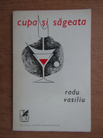 Radu Vasiliu - Cupa si sageata