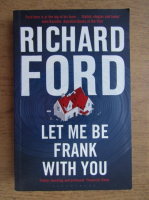 Richard Ford - Let me be frank with you