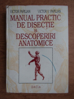 Victor Papilian - Manual practic de disectie si descoperiri anatomice