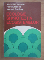 Alexandru Ionescu - Ecologie si protectia ecosistemelor