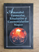 Almanahul farmecelor, ritualurilor si ceremonialurilor magice