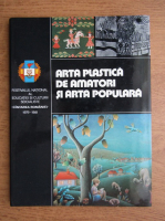 Arta plastica de amatori si arta populara. Festivalul National al Educatiei si Culturii Socialiste Cantarea Romaniei, 1979-1981