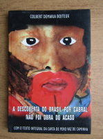 Anticariat: Colbert Demaria Boiteux - A descoberta do Brasil por Cabral Nao foi Obra do Acaso