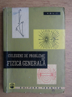 Culegere de probleme de fizica generala (volumul 1)