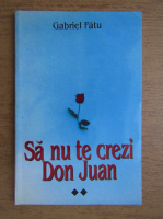 Gabriel Fatu - Sa nu te crezi Don Juan (volumul 2)