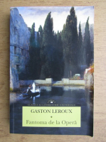 Gaston Leroux - Fantoma de la Opera
