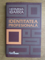 Anticariat: Herminia Ibarra - Identitatea profesionala. Strategii neconventionale pentru redefinirea carierei