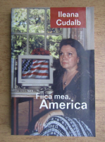 Ileana Cudalb - Fiica mea America