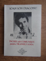 Ioan Ion Diaconu - Acea noapte sfanta. Inchis sub comunisti pentru Transilvania