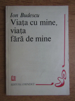 Ion Budescu - Viata cu mine, viata fara de mine