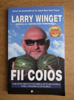 Larry Winget - Fii coios