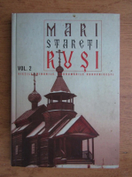 Mari stareti rusi, vietile minunile, indrumarile duhovnicesti (volumul 2)