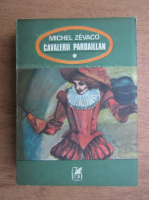Michel Zevaco - Cavalerii Pardaillan (volumul 1)
