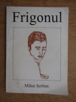 Mihai Serban - Frigonul