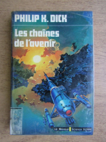 Philip K. Dick - Les chaines de l'avenir