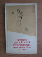 Anticariat: Scrisori din Razboiul Independentei, Maior Eftimie Ulescu 1877-1878