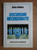 Stefan Otobacu - Discursuri necenzurate. Seriosi cu zambetul pe buze