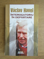 Vaclav Havel - Interogatoriu in departare