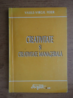 Vasile Virgil Feier - Creativitate si creativitate manageriala