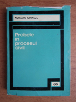 Aurelian Ionascu - Probele in procesul civil