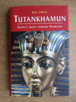 Bill Price - Tutankhamun, Egypt's most famous pharaoh