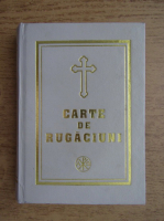 Carte de rugaciuni pentru trebuintele si folosul crestinului ortodox (2001)