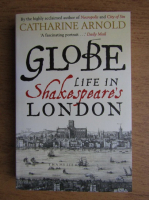 Catharine Arnold - Globe. Life in Shakespeare's London