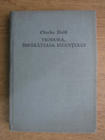 Anticariat: Charles Diehl - Teodora, imparateasa Bizantului
