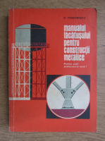 D. Teodorescu - Manualul lacatusului pentru constructii metalice. Pentru scoli profesionale, anul I (1972)