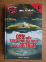Emil Strainu - OZN-urile armele de revansa ale lui Hitler