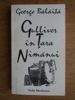 Anticariat: George Balaita - Gulliver in tara nimanui