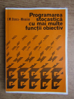 Anticariat: I. M. Stancu Minasian - Programarea stocastica cu mai multe functii obiectiv