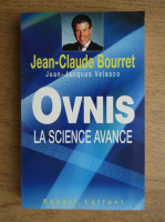 Jean Claude Bourret - Ovnis, la science avance