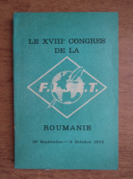 Le XVIIIe Congres de la Roumanie, 29 septembre-9 octobre 1973