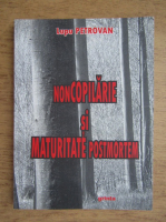 Lupu Petrovan - Noncopilarie si maturitate postmortem. O zona, o perioada, un destin (volumul 1)