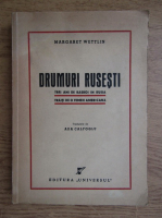 Margaret Wettlin - Drumuri rusesti. Trei ani de razboi in Rusia, Traiti de o femeie americana (1946)