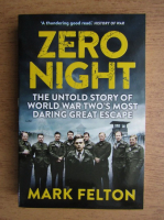 Mark Felton - Zero night. The untold story of World War Two's most daring great escape