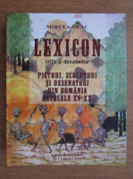 Mircea Deac - Lexicon critic si documentar. Pictori, sculptori si desenatori din Romania secolele XV-XX