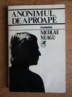 Anticariat: Nicolae Neagu - Anonimul, de-aproape