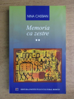 Nina Cassian - Memoria ca zestre (volumul 2)